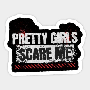 Pretty Girls Scare Me Sticker